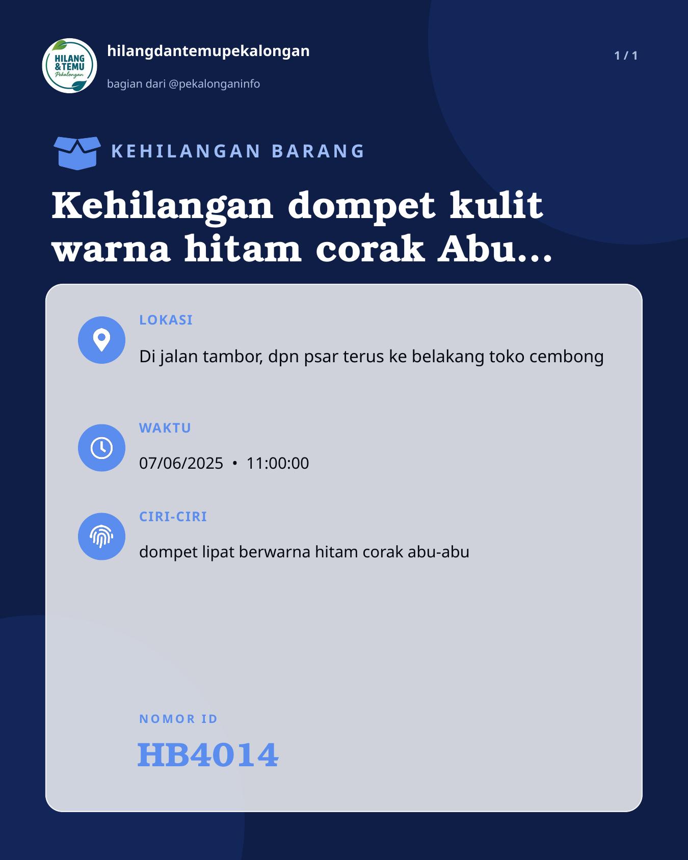 Slide laporan Kehilangan dompet kulit warna hitam corak Abu didalamnya berisi UANG, KTP, SIM, dll lengkap Hilang di sekitar dpn pasar kajen, tambor dan arah belakang toko cembong Kajen. Dompet identitas Atas nama MOHAMMAD FIKRI AMINUDIN. Bagi yg menemukan akan diberi Imbalan. (HB4014)