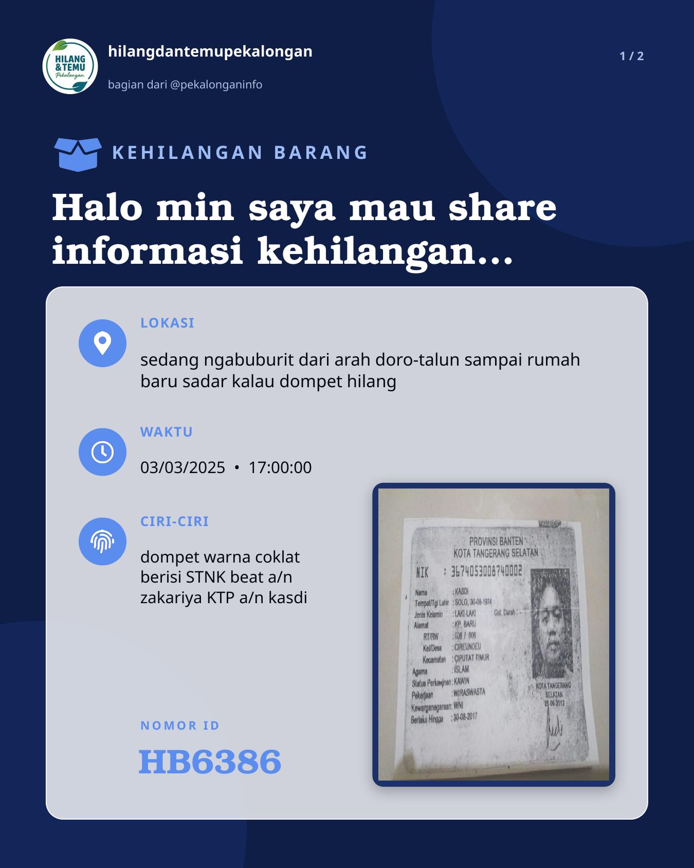 Slide 1 laporan Halo min saya mau share informasi kehilangan barang dompet jatuh warna coklat area doro-talun isi ada STNK beat a/n zakariya KTP a/n kasdi sekitar jam 5 sore tadi