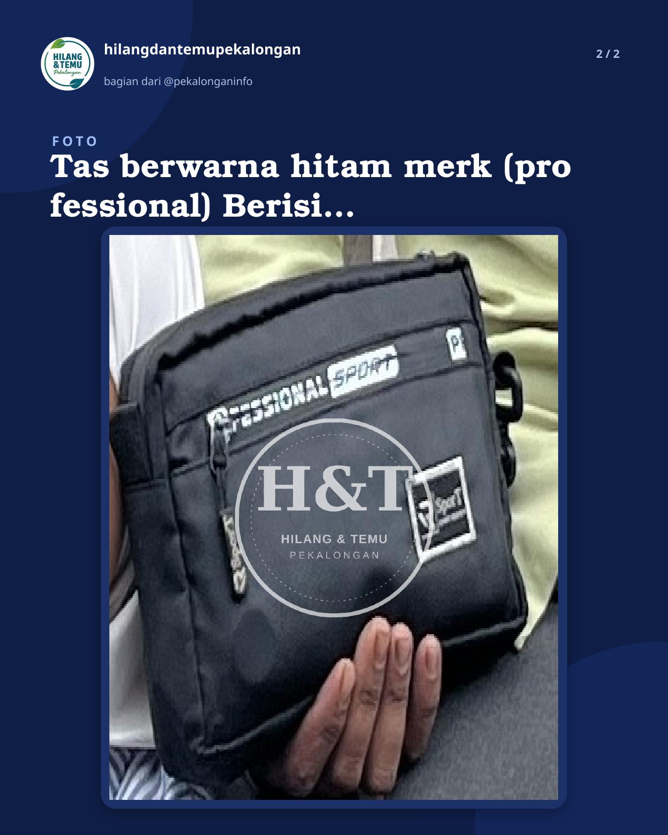 Slide 2 laporan Tas berwarna hitam merk (pro fessional) Berisi sebuah HP merk iTel dan dompet. Didalam dompet berisi kartu2 penting seperti beberapa ATM dan identitas serta sejumlah uang tunai