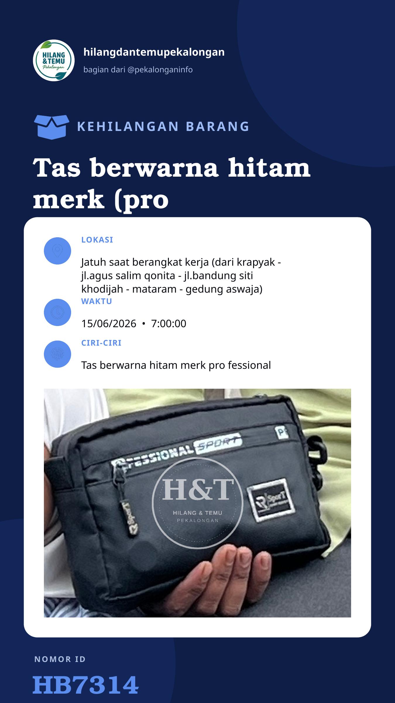 Story 9:16 laporan Tas berwarna hitam merk (pro fessional) Berisi sebuah HP merk iTel dan dompet. Didalam dompet berisi kartu2 penting seperti beberapa ATM dan identitas serta sejumlah uang tunai